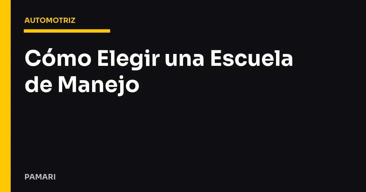 Cómo Elegir una Escuela de Manejo