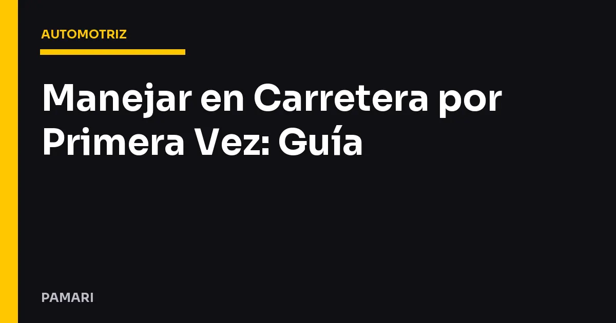 Manejar en Carretera por Primera Vez: Guía