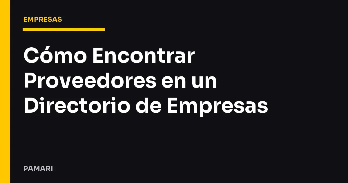 Cómo Encontrar Proveedores en un Directorio de Empresas