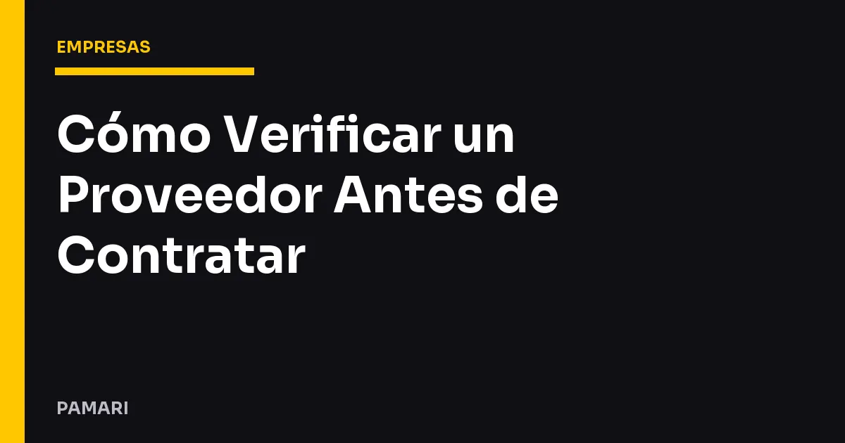 Cómo Verificar un Proveedor Antes de Contratar