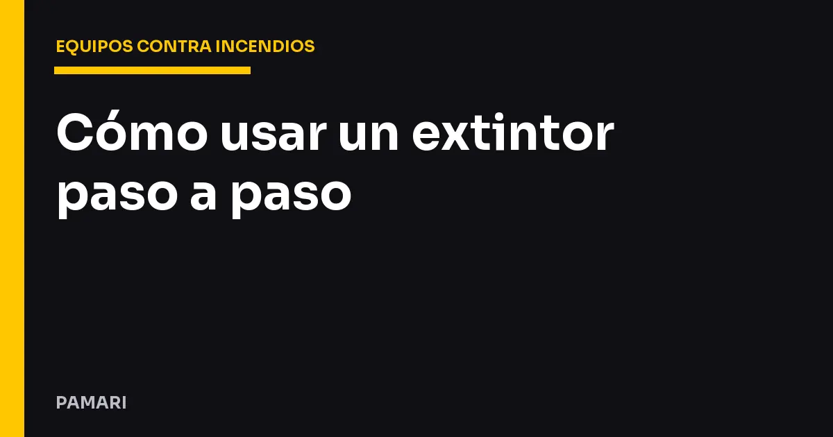 Cómo usar un extintor paso a paso