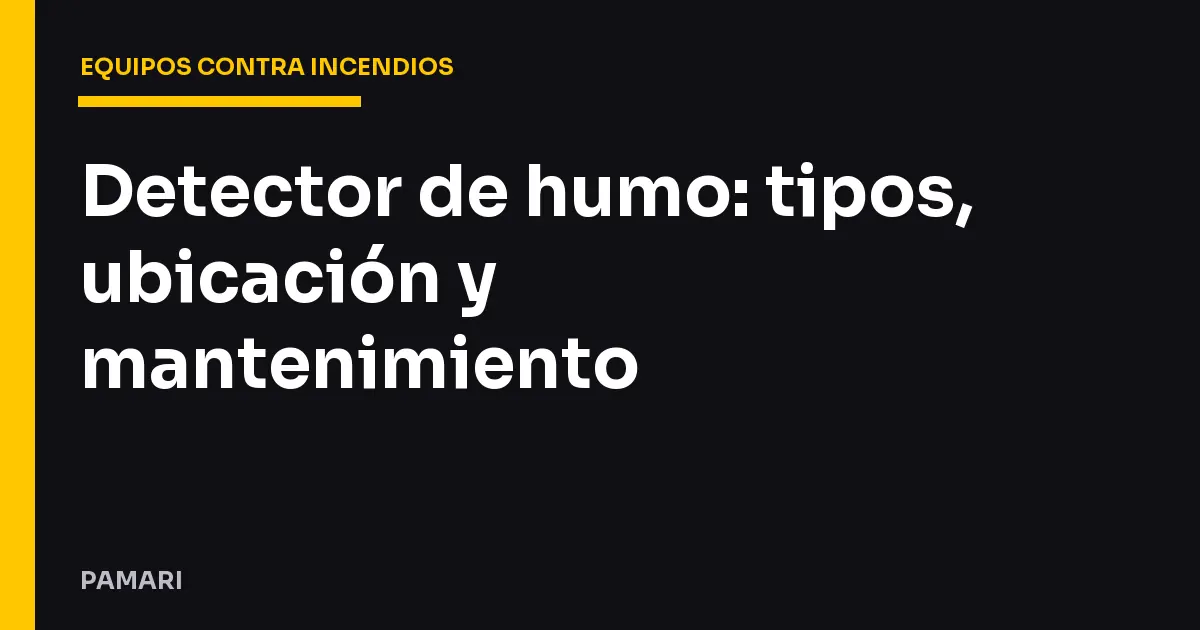 Detector de humo: tipos, ubicación y mantenimiento