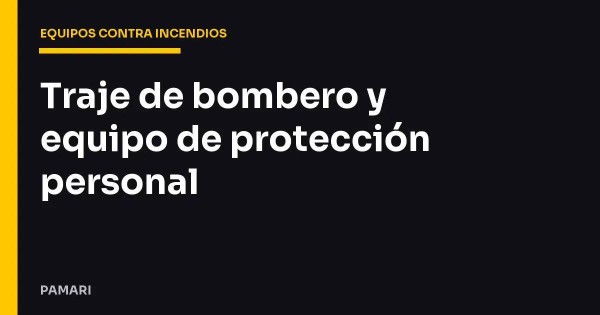 Traje de bombero y equipo de protección personal