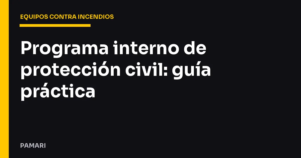 Programa interno de protección civil: guía práctica