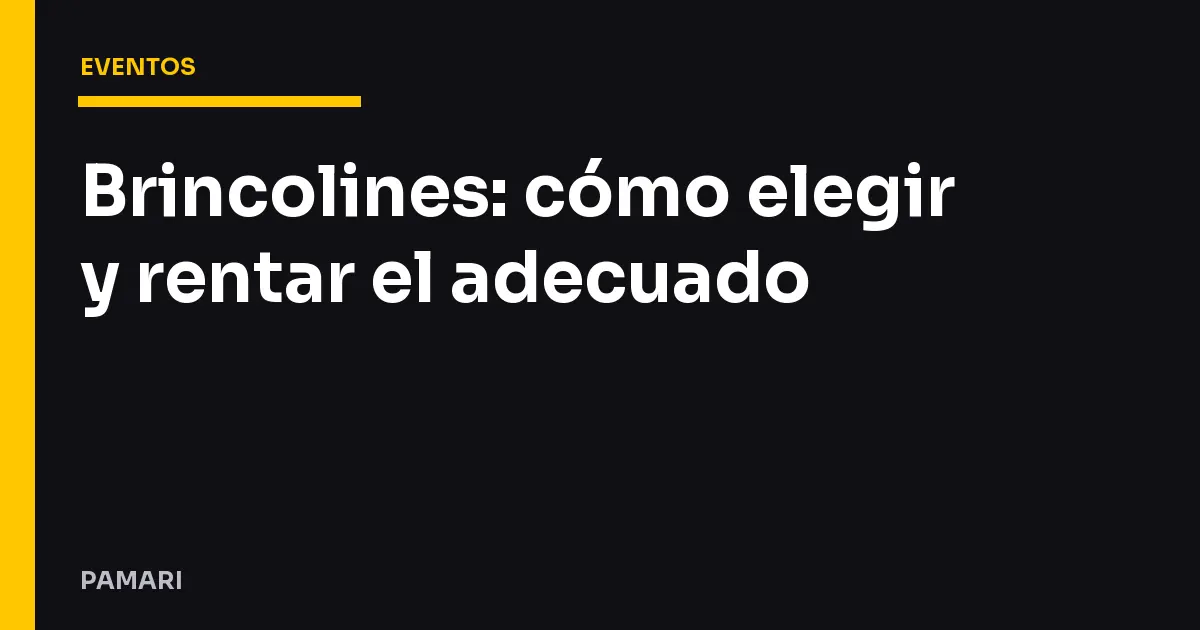 Brincolines: cómo elegir y rentar el adecuado