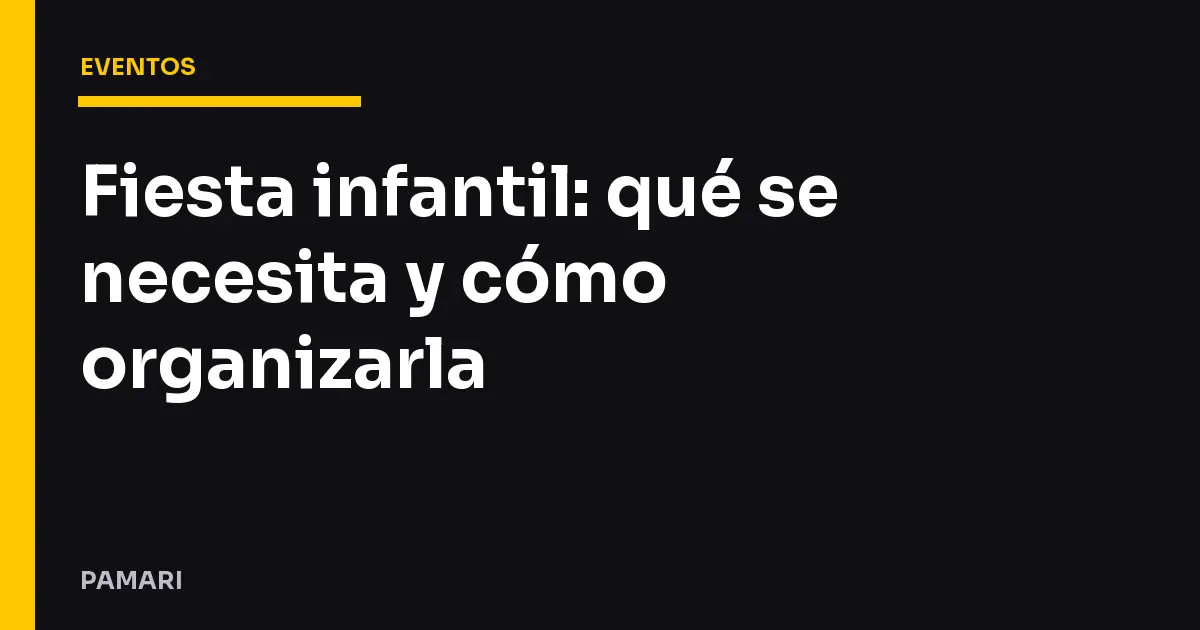 Fiesta infantil: qué se necesita y cómo organizarla