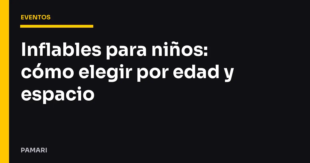Inflables para niños: cómo elegir por edad y espacio